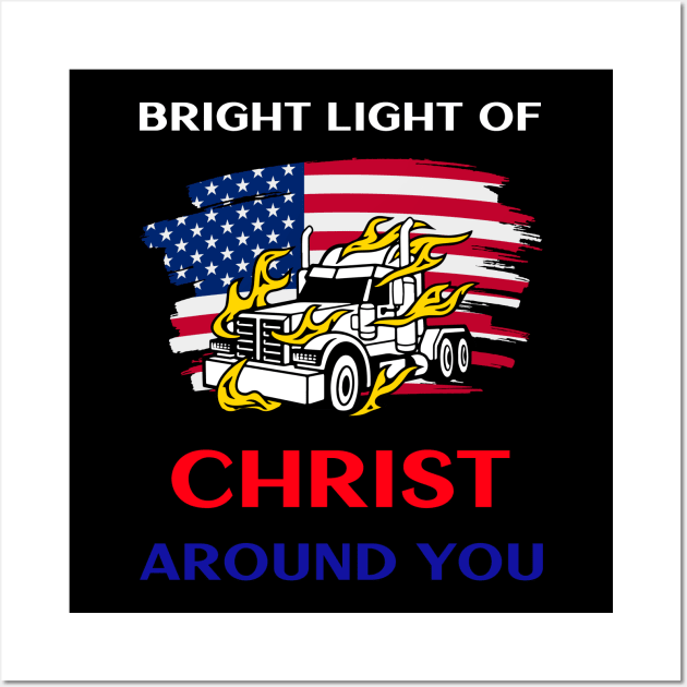 American Trucker Bright Light of Christ Around You WRB Wall Art by Teamster Life